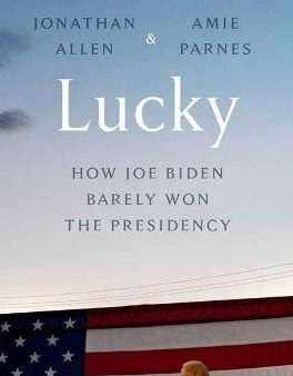 Lucky: How Joe Biden Barely Won the Presidency on Sale