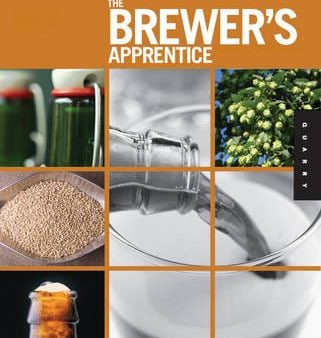 The Brewer s Apprentice: An Insider s Guide to the Art and Craft of Beer Brewing, Taught by the Masters Cheap